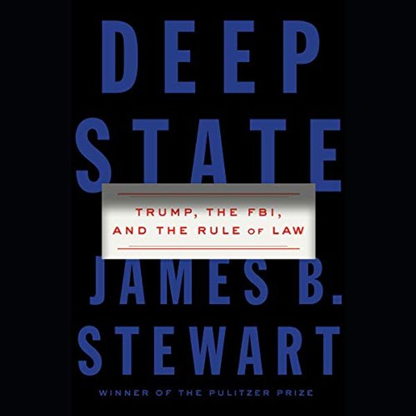 Cover Art for B07YN6CK8Q, Deep State: Trump, the FBI, and the Rule of Law by James B. Stewart