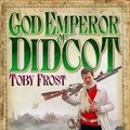 Cover Art for 9781905802241, God Emperor of Didcot by Toby Frost