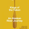 Cover Art for 9780141983790, Kings of the Yukon: An Alaskan River Journey by Adam Weymouth