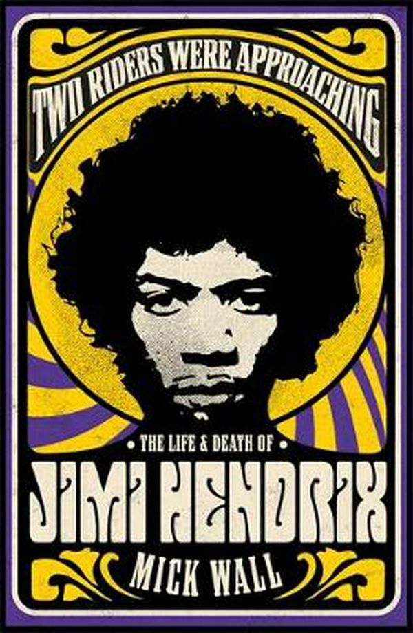 Cover Art for 9781409160304, Two Riders Were Approaching: The Life & Death of Jimi Hendrix by Mick Wall