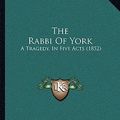 Cover Art for 9781166281953, The Rabbi of York by Baily Brothers