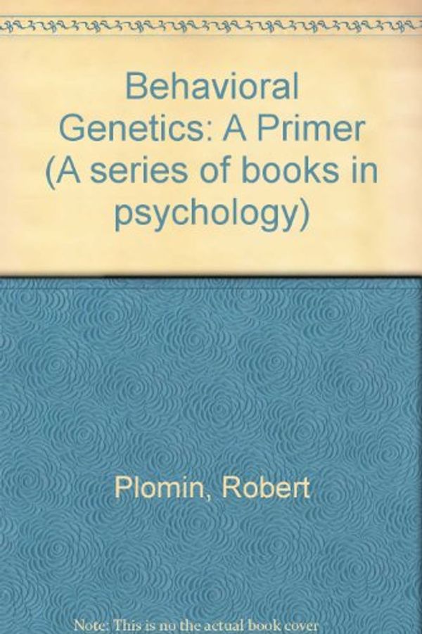 Cover Art for 9780716711278, Behavioral Genetics: A Primer (A Series of books in psychology) by Robert Plomin