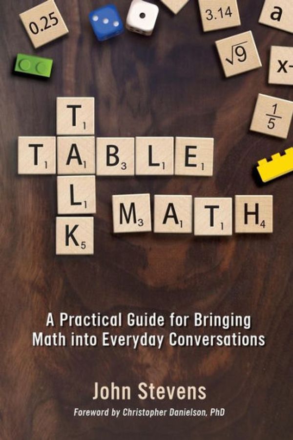 Cover Art for 9781946444028, Table Talk MathA Practical Guide for Bringing Math Into Everyd... by John Stevens