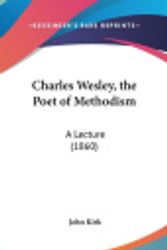 Cover Art for 9781162087313, Charles Wesley, the Poet of Methodism by John Kirk