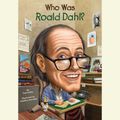 Cover Art for 9780735205512, Who Was Roald Dahl? by True Kelley