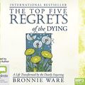 Cover Art for 9781489412478, The Top Five Regrets of the Dying: A Life Transformed by the Dearly Departing by Bronnie Ware