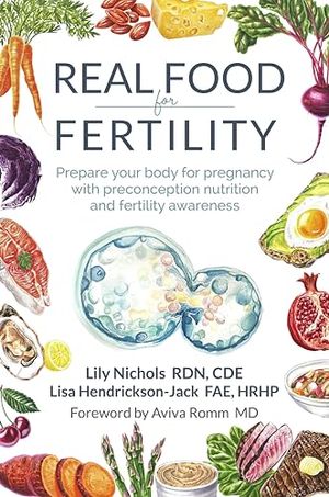 Cover Art for B0CVG4MNBH, Real Food for Fertility: Prepare your body for pregnancy with preconception nutrition and fertility awareness by Nichols, Lily, Hendrickson-Jack, Lisa