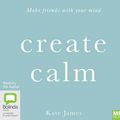 Cover Art for 9780655609216, Create Calm by Kate James