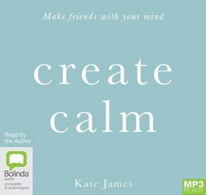 Cover Art for 9780655609216, Create Calm by Kate James