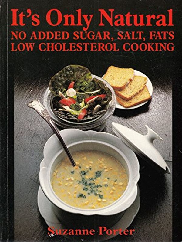Cover Art for 9780909104832, It's Only Natural - No Added Sugar, Salt, Fats, Low Cholesterol Cooking by Suzanne Porter
