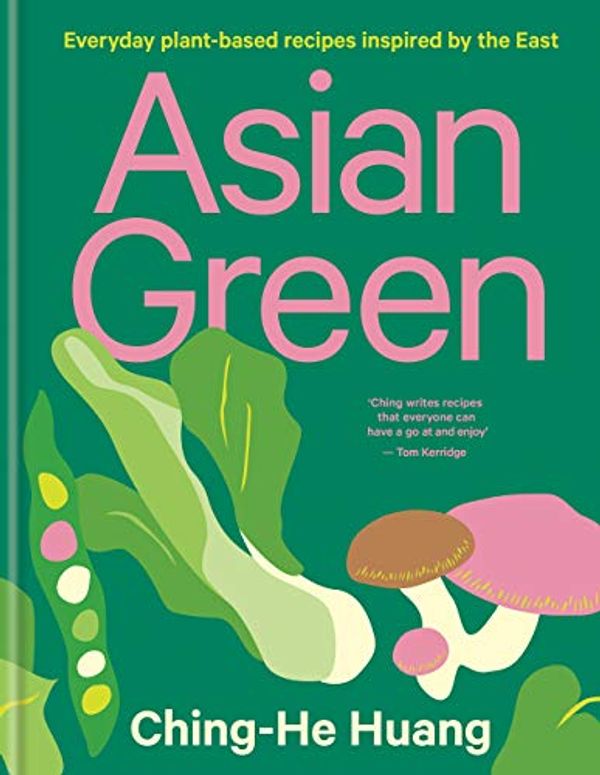 Cover Art for B085ZGG1HM, Asian Green: Everyday plant-based recipes inspired by the East by Ching-He Huang