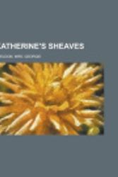 Cover Art for 9781153634014, Katherine's Sheaves by Mrs Georgie Sheldon