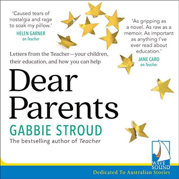 Cover Art for B0847SSD3M, Dear Parents: Letters from The Teacher - Your Children, Their Education, and How You Can Help by Gabbie Stroud