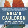 Cover Art for 9780812984804, Asia's Cauldron: The South China Sea and the End of a Stable Pacific by Robert D. Kaplan