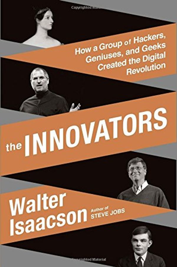 Cover Art for 9781476708690, The Innovators: How a Group of Inventors, Hackers, Geniuses, and Geeks Created the Digital Revolution by Walter Isaacson