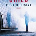 Cover Art for B007NIDO7S, L'ora decisiva by Lee Child