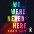 Cover Art for B09BG5KGHQ, We Were Never Here by Andrea Bartz