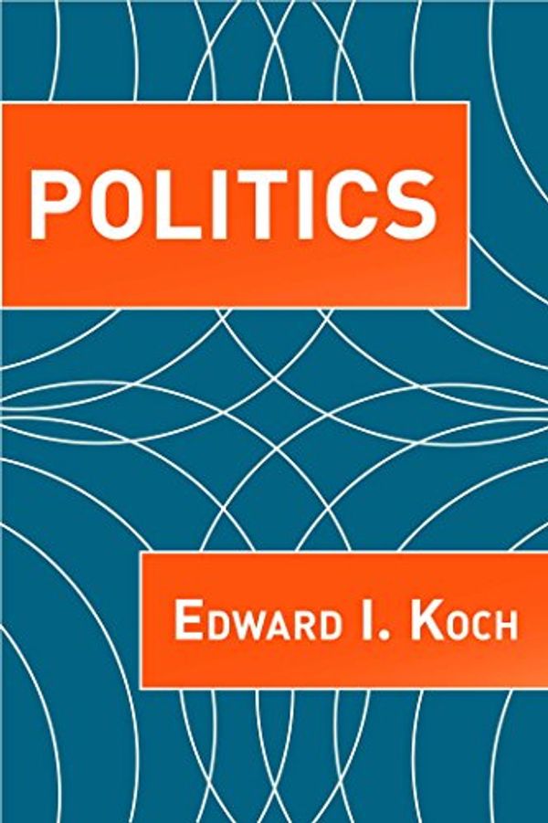 Cover Art for B0054S6MIW, Politics by Edward I Koch