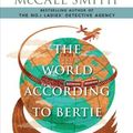 Cover Art for 9780307397089, The World According to Bertie by Professor Alexander McCall Smith