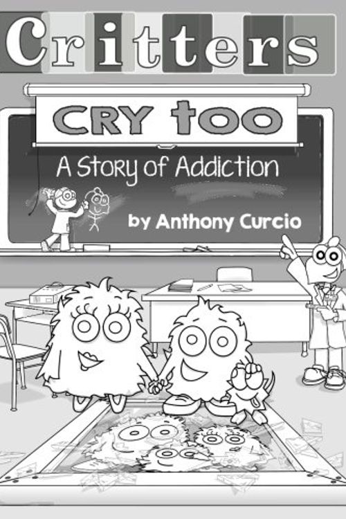 Cover Art for 9780692587324, Critters Cry Too: Explaining Addiction to Children (Picture Book) by Anthony Curcio