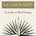 Cover Art for B09CTFJN9X, Leadership: Six Studies in World Strategy by Henry Kissinger
