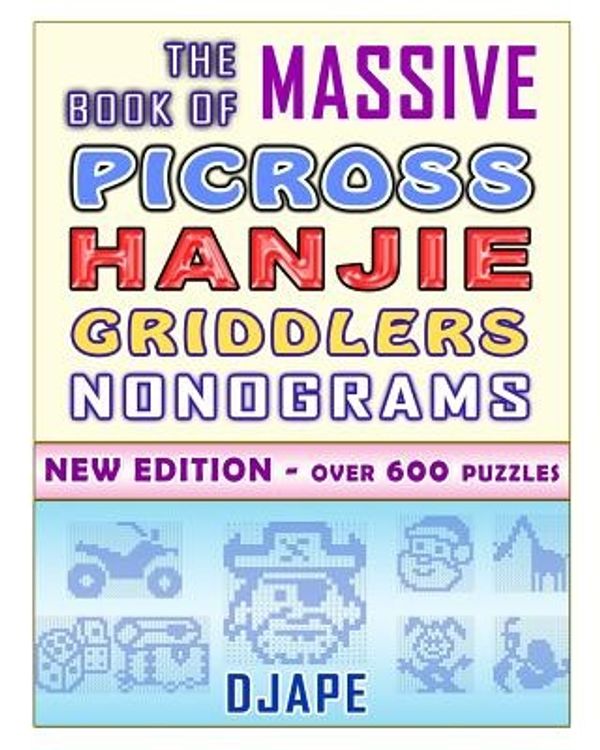 Cover Art for 9781979082396, The Massive Book of Picross Hanjie Griddlers Nonograms: New edition - Over 600 puzzles! by Djape