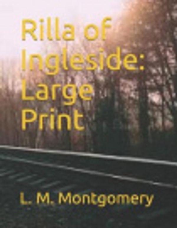 Cover Art for 9781096361787, Rilla of Ingleside: Large Print by Lucy Maud Montgomery
