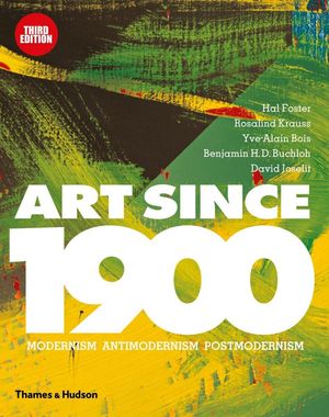 Cover Art for 9780500239537, Art Since 1900Modernism * Antimodernism * Postmodernism by Hal Foster