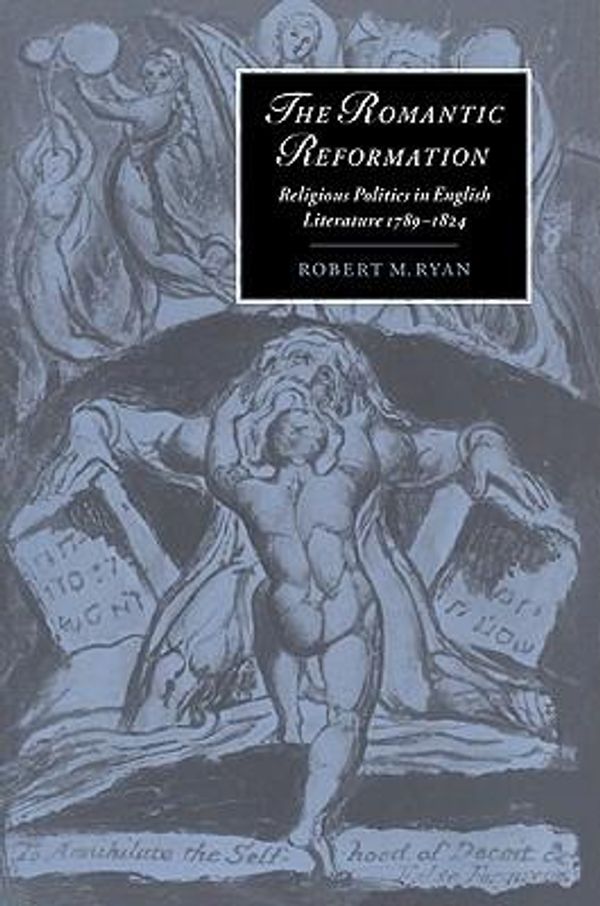 Cover Art for 9780521604543, The Romantic Reformation: Religious Politics in English Literature, 1789-1824 (Cambridge Studies in Romanticism) by Robert M. Ryan
