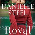 Cover Art for B081Y4MM12, Royal: A Novel by Danielle Steel