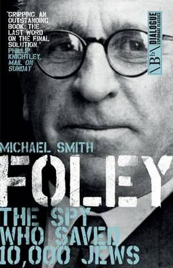 Cover Art for 9781785900549, Foley: The Spy Who Saved 10,000 Jews (Dialogue Espionage Classics) by Michael Smith