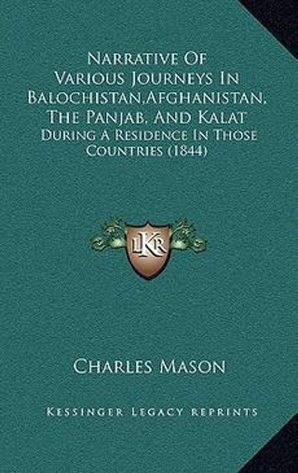 Cover Art for 9781166672935, Narrative of Various Journeys in Balochistan, Afghanistan, the Panjab, and Kalat by Charles Mason