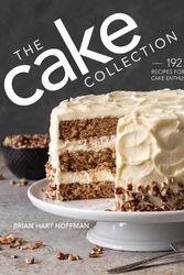 Cover Art for 9780978548940, The Cake Collection: Over 100 Recipes for the Baking Enthusiast (The Bake Feed) by Brian Hart Hoffman