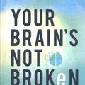 Cover Art for 9780800741334, Your Brain's Not Broken: Strategies for Navigating Your Emotions and Life with ADHD by Tamara PhD Rosier