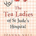 Cover Art for B096SS5BSX, The Tea Ladies of St Jude's Hospital by Joanna Nell