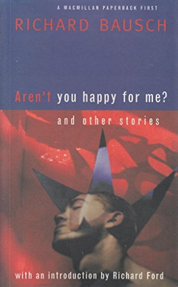 Cover Art for 9780333640289, Arent You Happy for Me (Macmillan Paperback First) by Richard Bausch
