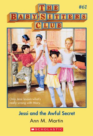 Cover Art for 9780545767897, The Baby-Sitters Club #61: Jessi and the Awful Secret by Ann M. Martin