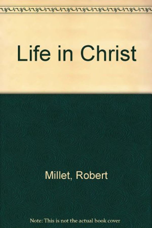 Cover Art for 9780884947578, Life in Christ by Robert L Millet