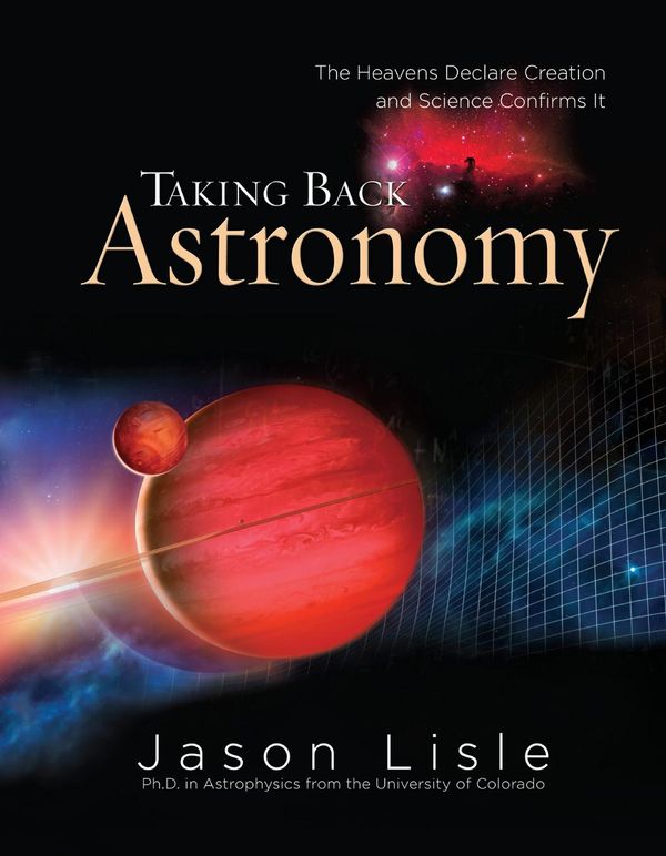 Cover Art for 9781614582823, Taking Back Astronomy by Jason Lisle