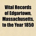 Cover Art for 9781153200851, Vital Records of Edgartown, Massachusetts, to the Year 1850 (Paperback) by Edgartown