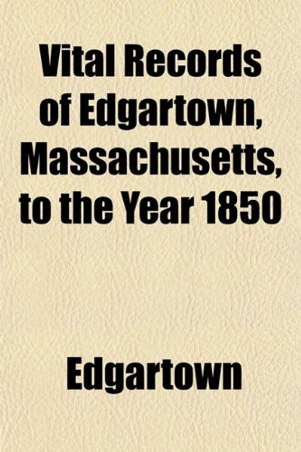 Cover Art for 9781153200851, Vital Records of Edgartown, Massachusetts, to the Year 1850 (Paperback) by Edgartown