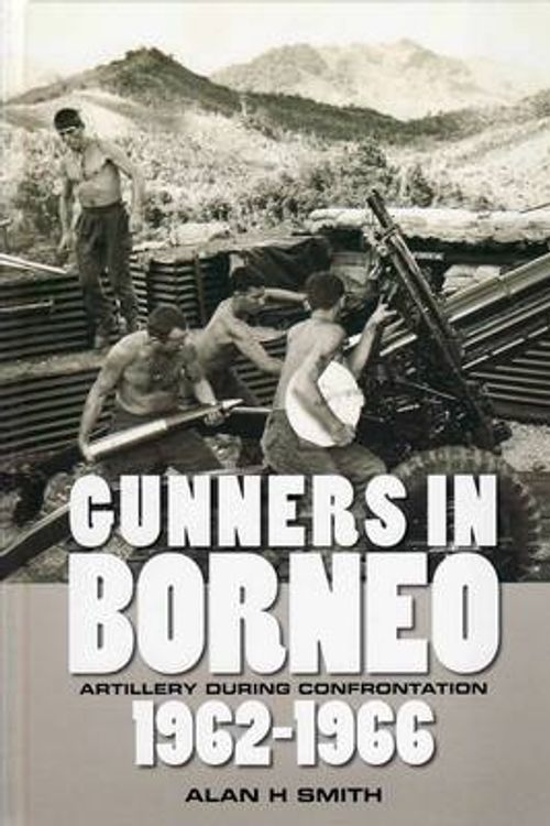 Cover Art for 9780980393309, Gunners in Borneo by Alan H. Smith