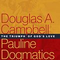 Cover Art for B084GVFVGJ, Pauline Dogmatics: The Triumph of God's Love by Douglas A. Campbell
