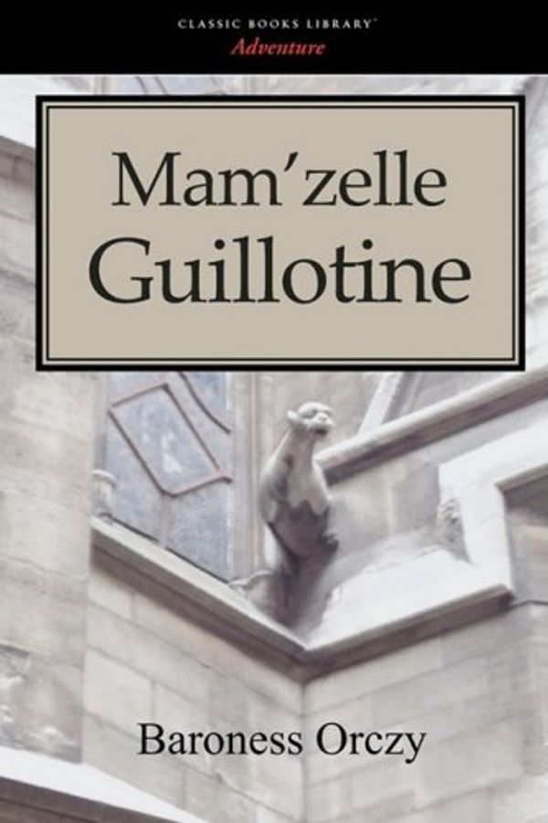 Cover Art for 9781600966507, Mam'zelle Guillotine by Baroness Emmus Orczy