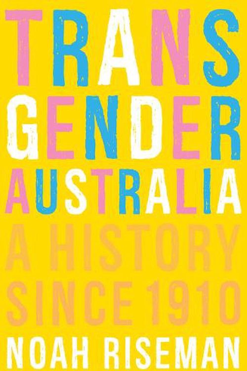 Cover Art for 9780522879322, Transgender Australia: A History Since 1910 by Noah Riseman