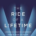 Cover Art for B07QX448KF, The Ride of a Lifetime: Lessons in Creative Leadership from the CEO of the Walt Disney Company by Robert Iger