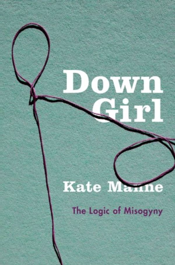 Cover Art for 9780190604981, Down Girl by Kate Manne