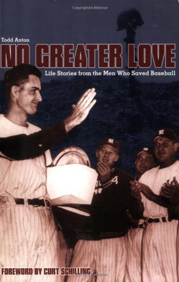 Cover Art for 9781579401443, No Greater Love: Life Stories from the Men Who Saved Baseball by Todd Anton