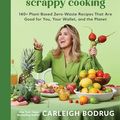 Cover Art for B0CJ9SGPN2, PlantYou: Scrappy Cooking: 140+ Plant-Based Zero-Waste Recipes That Are Good for You, Your Wallet, and the Planet by Carleigh Bodrug