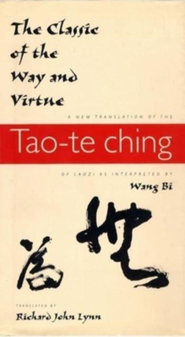 Cover Art for 9780231105811, The Classic of the Way and Virtue: A New Translation of the Tao-Te Ching of Laozi as Interpreted by Wang Bi by Richard John Lynn